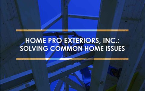 Home Pro Exteriors, Inc.: Solving Common Home Issues