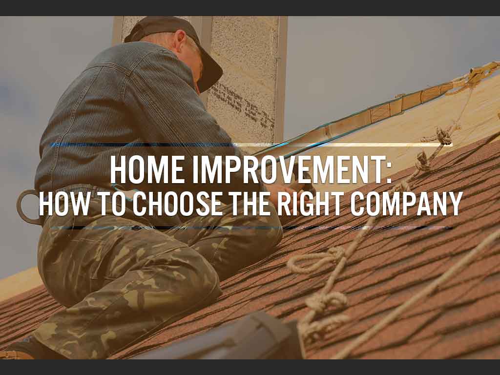 Home Improvement: How to Choose the Right Company